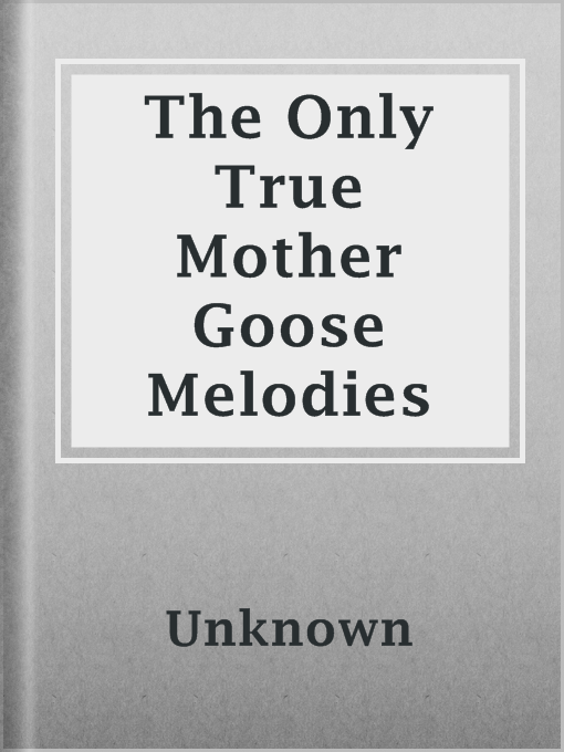 Title details for The Only True Mother Goose Melodies by Unknown - Available